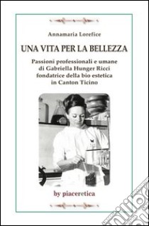 Una vita per la bellezza libro di Lorefice Annamaria