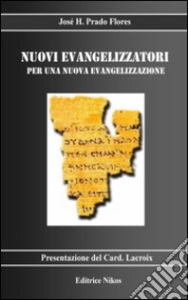 Nuovi evangelizzatori per una nuova evangelizzazione libro di Prado Flores José H.; Cicoletti M. (cur.)