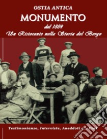 Ostia antica, Monumento. Dal 1884 un ristorante nella storia del borgo libro di Dini Caterina; Battaglia Lucia