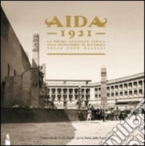 Aida 1921. La prima stagione lirica allo Sferisterio di Macerata nelle foto Balelli. Ediz. illustrata libro di Balelli E. (cur.); Di Monte N. (cur.); Trivellini G. (cur.)