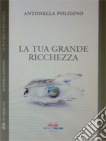 La tua grande ricchezza libro di Poliseno Antonella