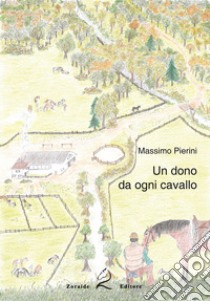 Un dono da ogni cavallo libro di Pierini Massimo