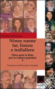 Ninne nanne, tar, lionzu e trallallero. Dieci anni in rete per la cultura popolare libro di Giuliano Valter