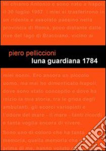 Luna guardiana 1784 libro di Pelliccioni Piero