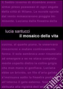 Il mosaico della vita libro di Santucci Lucia