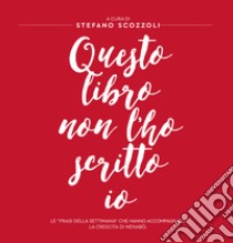 Questo libro non l'ho scritto io. Le «frasi della settimana» che hanno accompagnato la crescita di Menabò libro di Scozzoli S. (cur.)