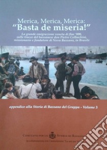 Merica, Merica, Merica: «basta de miseria!». La grande emigrazione veneta di fine '800, sulle tracce del bassanese don Pietro Colbachini, missionario e fondatore di Nova Bassano, in Brasile libro di Rebellato Franco