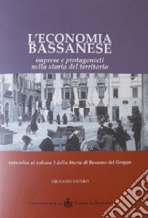 L'economia bassanese. Imprese e protagonisti nella storia del territorio libro di Favero Giovanni