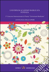 2° Concorso internazionale di poesia «Universum Basilicata». Antologia delle opere libro di D'Ecclesiis G. (cur.)