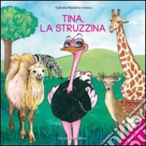 Tina, la struzzina. Da colorare libro di Ionescu Gabriela M.; Montanari M. (cur.)