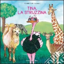 Tina, la struzzina. Ediz. illustrata libro di Ionescu Gabriela M.; Montanari M. (cur.)