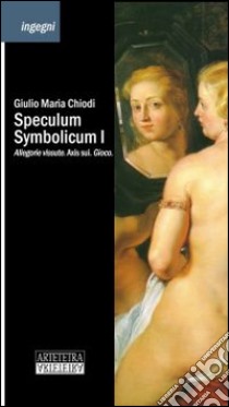 Speculum symbolicum I. Allegorie vissute. Axis sui. Gioco libro di Chiodi Giulio Maria