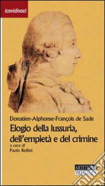 Elogio della lussuria, dell'empietà e del crimine libro di Sade François de; Bellini P. (cur.)