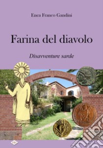 Farina del diavolo. Disavventure sarde libro di Gandini Enea Franco