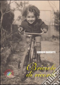 Briciole di ricordi libro di Barsotti Giorgio