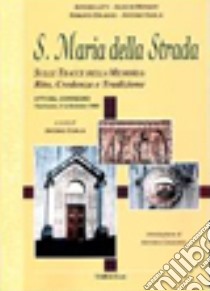 S. Maria della strada. Sulle tracce della memoria: rito, credenza e tradizione libro di Ciurlia A. (cur.)