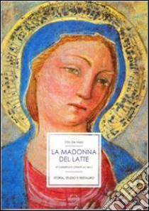 La Madonna del Latte di Castellina in Chianti (XV sec.). Ediz. italiana e inglese libro di De Meo V. (cur.)