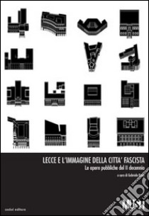 Lecce e l'immagine della città fascista. Le opere pubbliche del 2° decennio libro di Rossi G. (cur.)