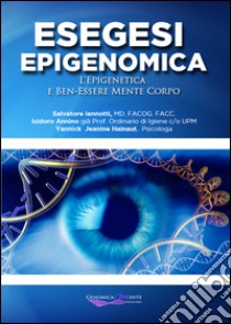 Esegesi epigenomica. L'epigenetica e ben-essere mente corpo libro di Iannotti S. (cur.)