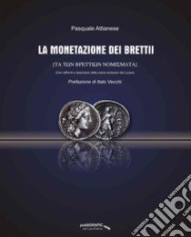 La monetazione dei Brettii. (Con raffronti e descrizioni delle coeve emissioni dei Lucani) libro di Attianese Pasquale