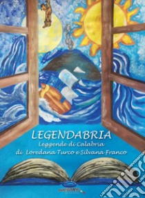 Legendabria. Leggende di Calabria libro di Turco L.; Franco Silvana; De Simone G. (cur.)