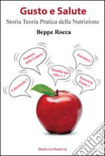 Gusto e salute. Storia teoria e pratica della nutrizione libro di Rocca Beppe