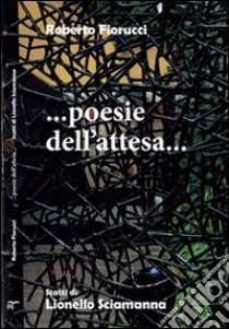 ... Poesie dell'attesa... libro di Fiorucci Roberto