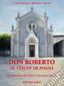 Don Roberto ol Vèscov de Pognà libro di Passera Carla; Navoni Roberta