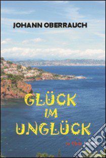 Glück im Unglück libro di Oberrauch Johann