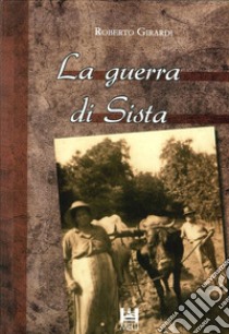 La guerra di Sista libro di Girardi Roberto