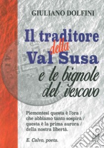 Il traditore della Val Susa e le bignole del vescovo libro di Dolfini Giuliano