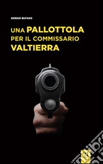 Una pallottola per il commissario Valtierra libro di Bufano Sergio