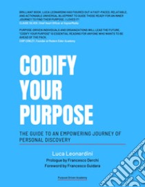 Codify your purpose. The guide to an empowering journey of personal discovery libro di Leonardini Luca