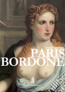 Paris Bordone. Ediz. illustrata libro di Donati Andrea; Binda A. (cur.)