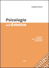 Psicologia dell'estetica. Istruzioni per una bellezza consapevole libro di Polipo Giuseppe