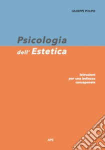 Psicologia dell'estetica. Istruzioni per una bellezza consapevole libro di Polipo Giuseppe