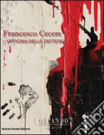 Francesco Cecere. Officina delle Zattere. Catalogo della mostra. Ediz. multilingue libro di Orlando Alessandro