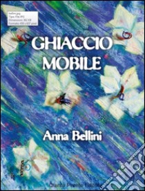 Ghiaccio mobile libro di Bellini Anna; Martinelli F. (cur.)