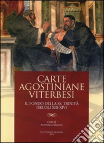 Carte agostiniane viterbesi. Il fondo della SS. Trinità (secoli XIII-XIV) libro di Mazzon A. (cur.)