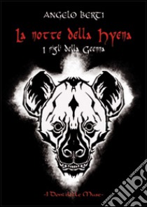 La notte della Hyena. I figli della Geenna libro di Berti Angelo
