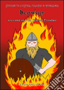 Beowulf. Storie di mostri, draghi e guerrieri libro di Fiandro Serena