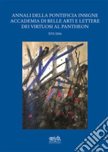 Annali della Pontificia Insigne Accademia di Belle Arti e Lettere dei Virtuosi al Pantheon (2016). Vol. 26 libro