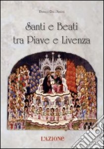 Santi e beati tra Piave e Livenza libro di Dall'Anese Enrico