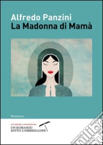 La Madonna di Mamà libro di Panzini Alfredo; Accademia Panziniana (cur.)