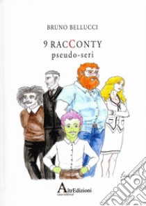 9 racconty pseudo-seri libro di Bellucci Bruno; Petrocelli C. (cur.)