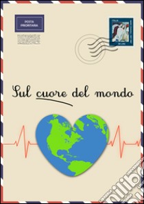 Sul cuore del mondo libro