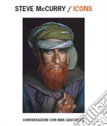 Steve McCurry/Icons. Conversazioni con Biba Giacchetti. Ediz. italiana, inglese, francese e olandese libro di Giacchetti B. (cur.)
