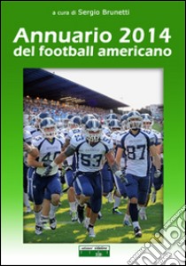 Annuario 2014 del football americano libro di Brunetti Sergio