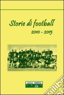 Storie di football (2010-2015) libro