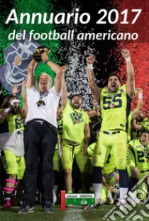 Annuario 2017 del football americano libro di Foglio M. (cur.)